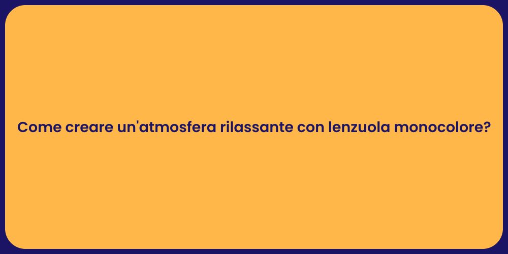 Come creare un'atmosfera rilassante con lenzuola monocolore?