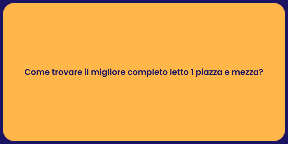 Come trovare il migliore completo letto 1 piazza e mezza?