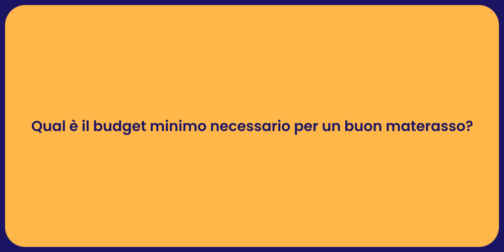 Qual è il budget minimo necessario per un buon materasso?