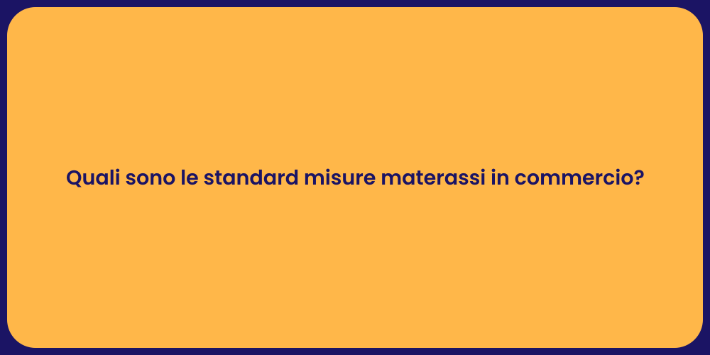 Quali sono le standard misure materassi in commercio?