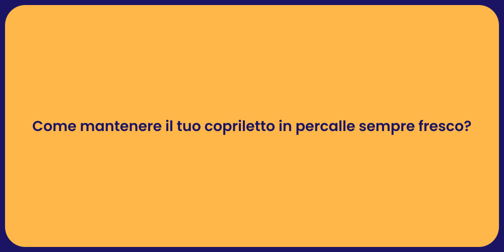 Come mantenere il tuo copriletto in percalle sempre fresco?