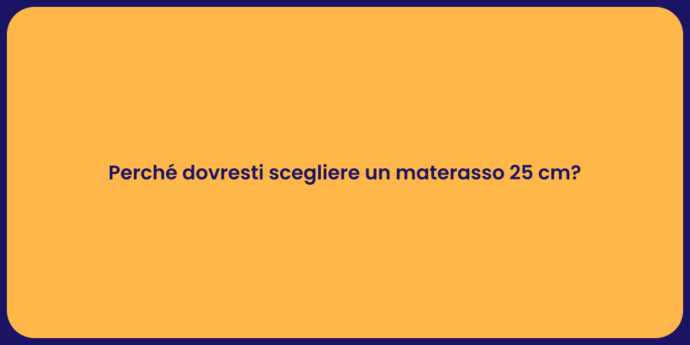 Perché dovresti scegliere un materasso 25 cm?