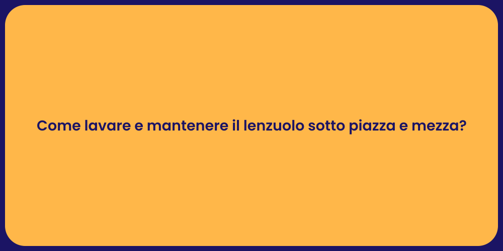 Come lavare e mantenere il lenzuolo sotto piazza e mezza?