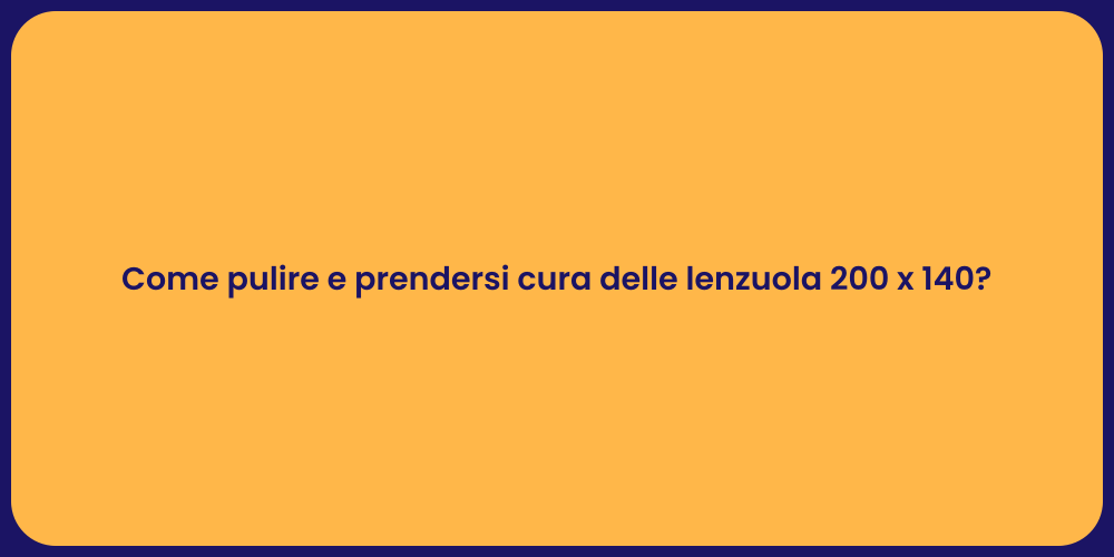 Come pulire e prendersi cura delle lenzuola 200 x 140?