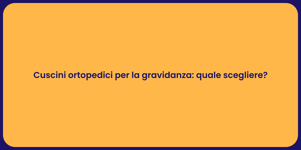 Cuscini ortopedici per la gravidanza: quale scegliere?