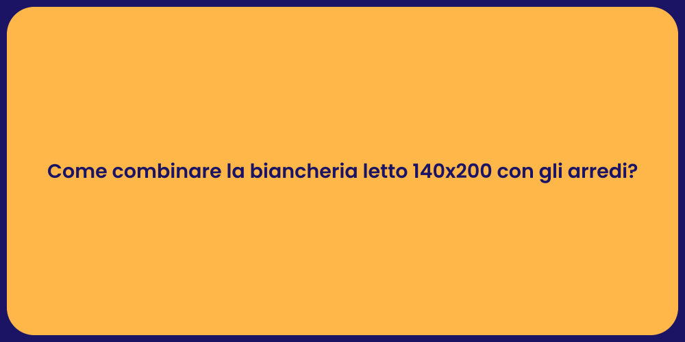 Come combinare la biancheria letto 140x200 con gli arredi?