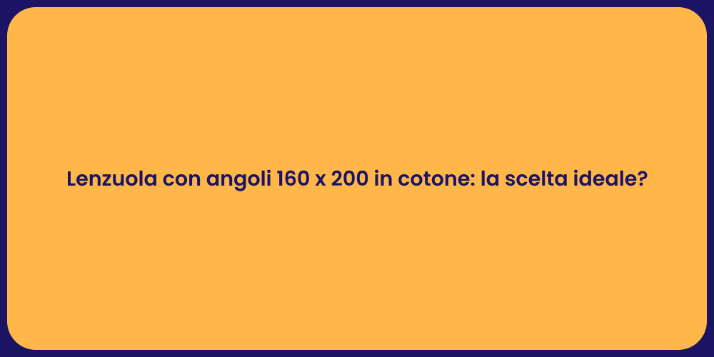 Lenzuola con angoli 160 x 200 in cotone: la scelta ideale?
