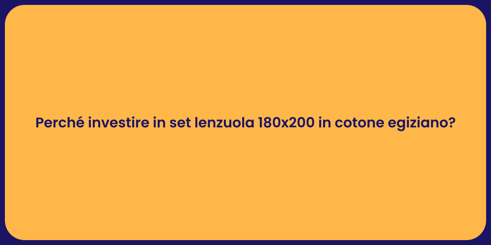 Perché investire in set lenzuola 180x200 in cotone egiziano?