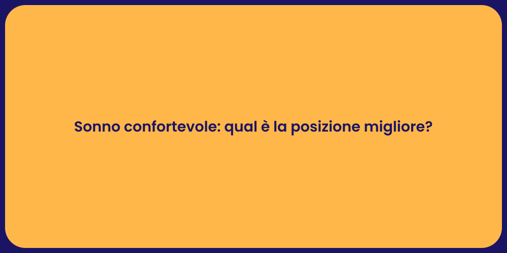 Sonno confortevole: qual è la posizione migliore?