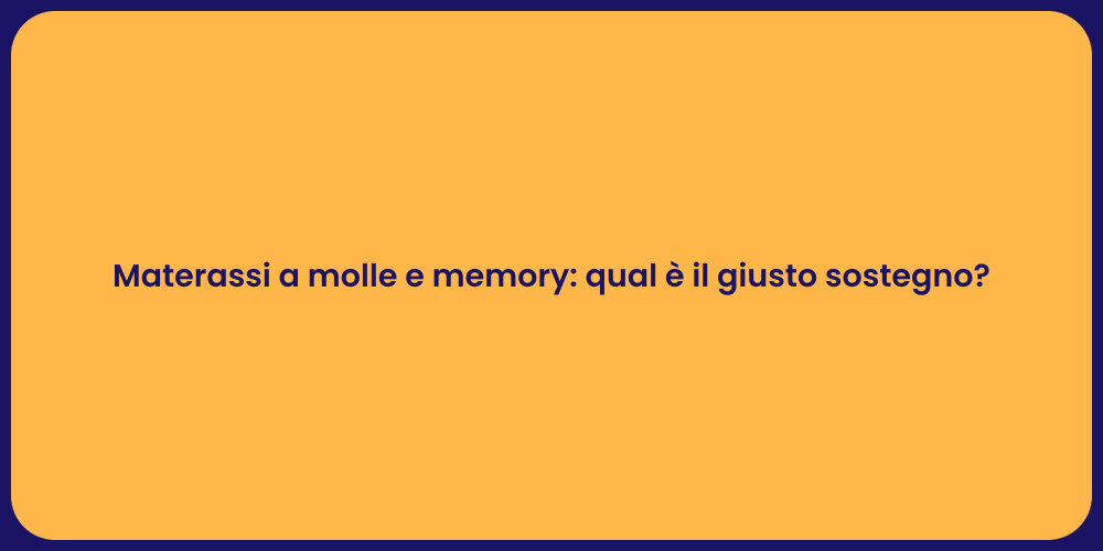 Materassi a molle e memory: qual è il giusto sostegno?