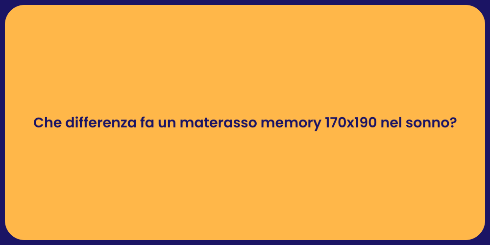 Che differenza fa un materasso memory 170x190 nel sonno?