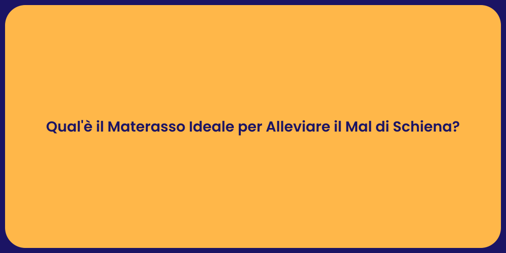 Qual'è il Materasso Ideale per Alleviare il Mal di Schiena?