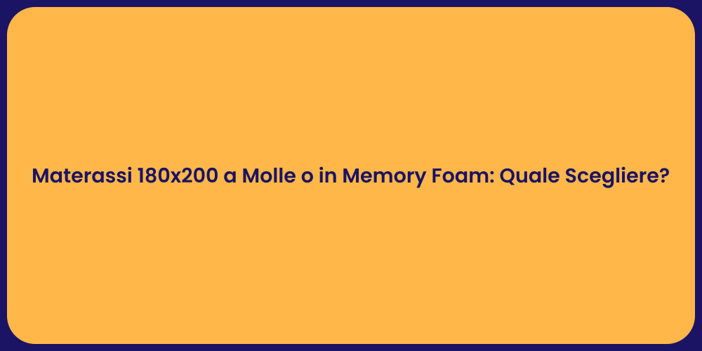 Materassi 180x200 a Molle o in Memory Foam: Quale Scegliere?