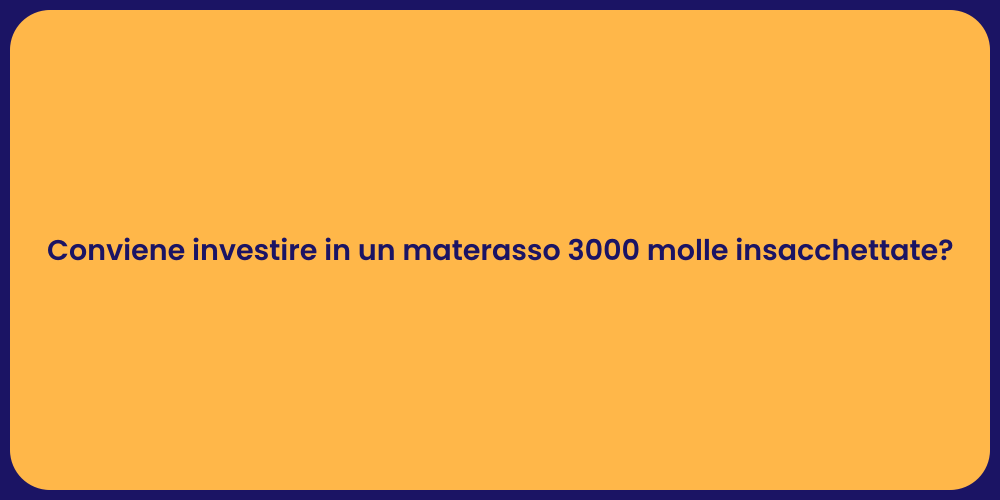 Conviene investire in un materasso 3000 molle insacchettate?