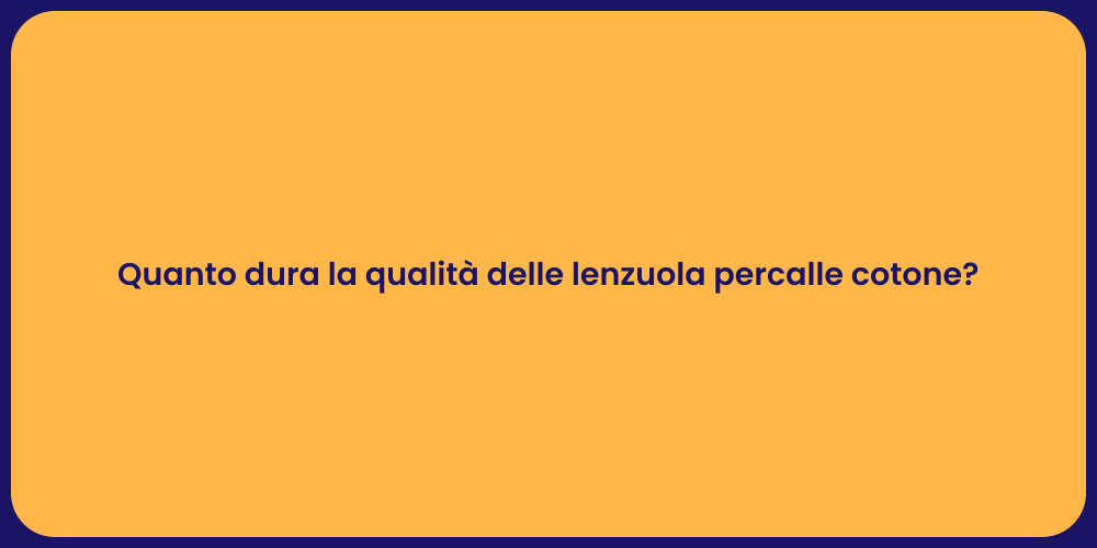 Quanto dura la qualità delle lenzuola percalle cotone?