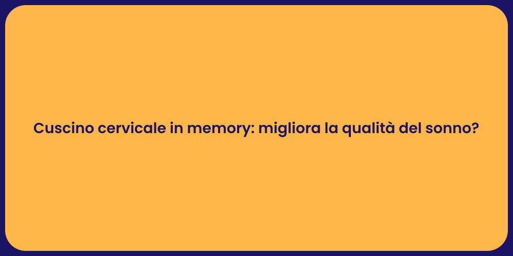 Cuscino cervicale in memory: migliora la qualità del sonno?