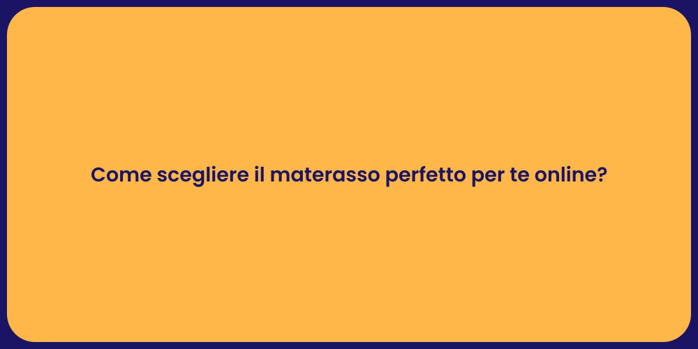 Come scegliere il materasso perfetto per te online?