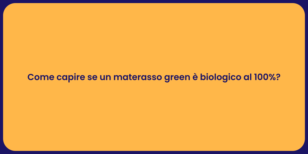 Come capire se un materasso green è biologico al 100%?