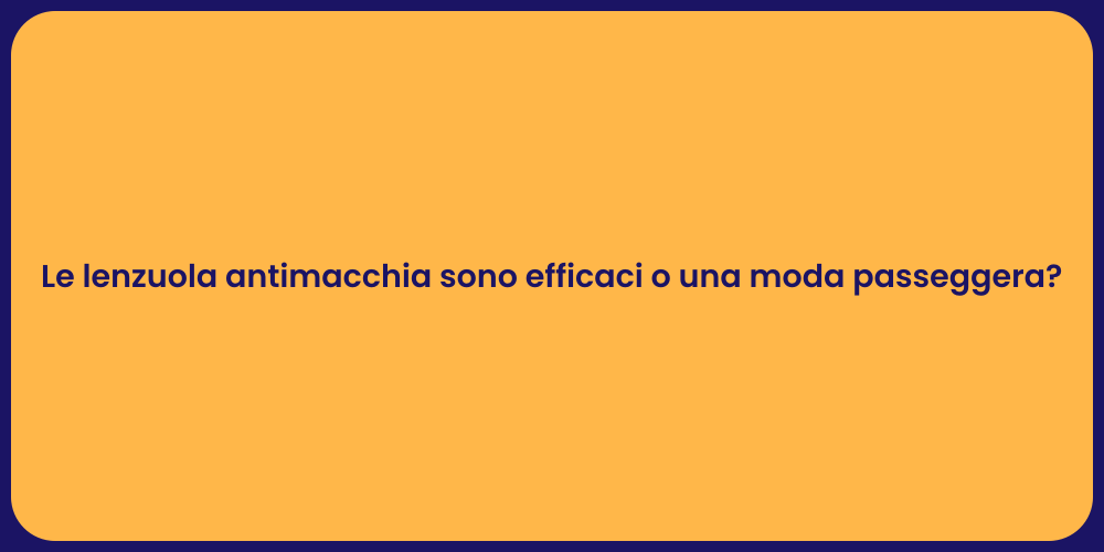 Le lenzuola antimacchia sono efficaci o una moda passeggera?