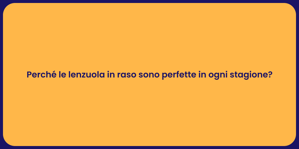 Perché le lenzuola in raso sono perfette in ogni stagione?