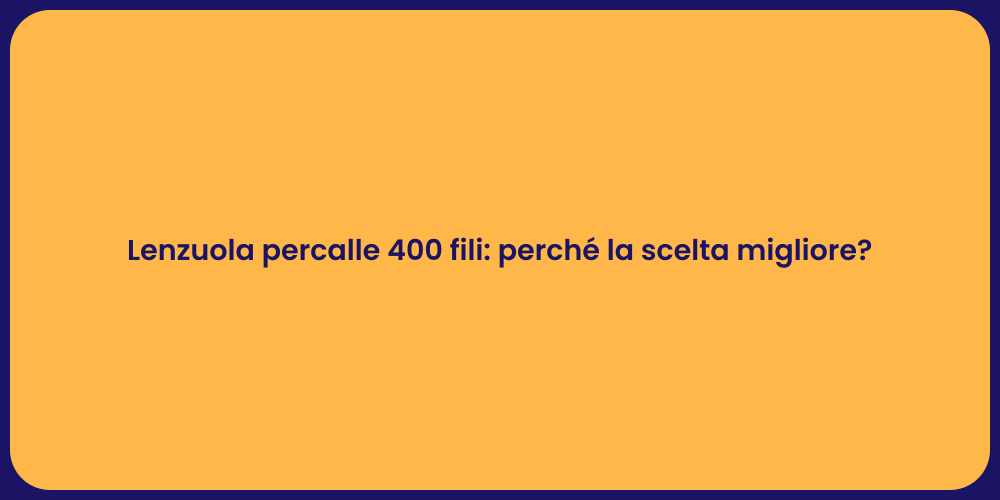 Lenzuola percalle 400 fili: perché la scelta migliore?