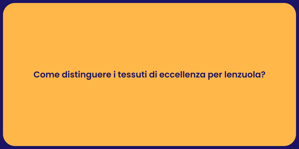 Come distinguere i tessuti di eccellenza per lenzuola?