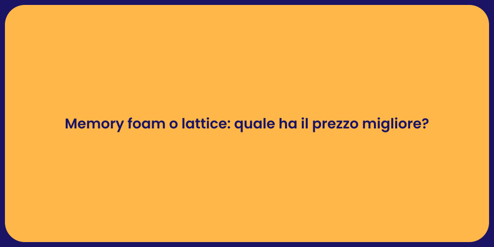 Memory foam o lattice: quale ha il prezzo migliore?