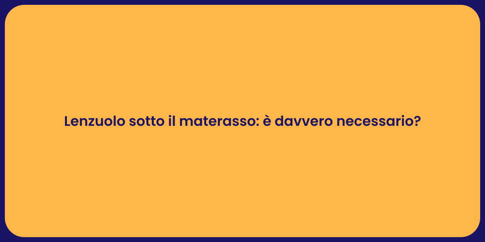 Lenzuolo sotto il materasso: è davvero necessario?