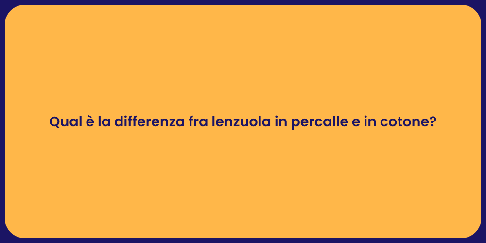Qual è la differenza fra lenzuola in percalle e in cotone?