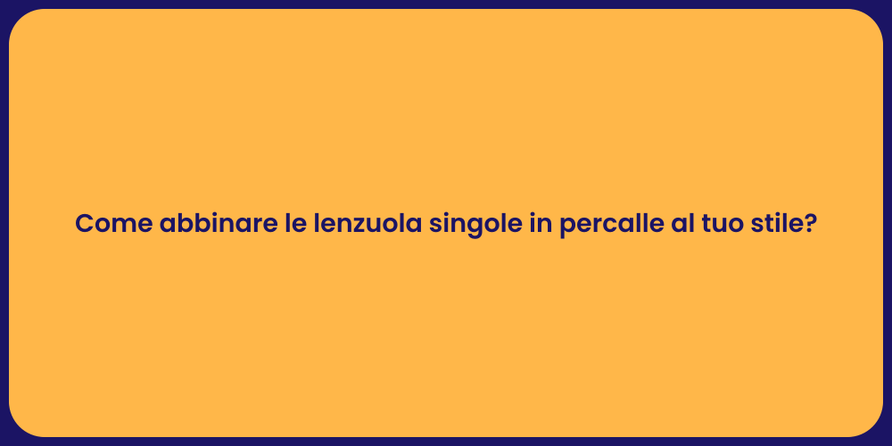 Come abbinare le lenzuola singole in percalle al tuo stile?