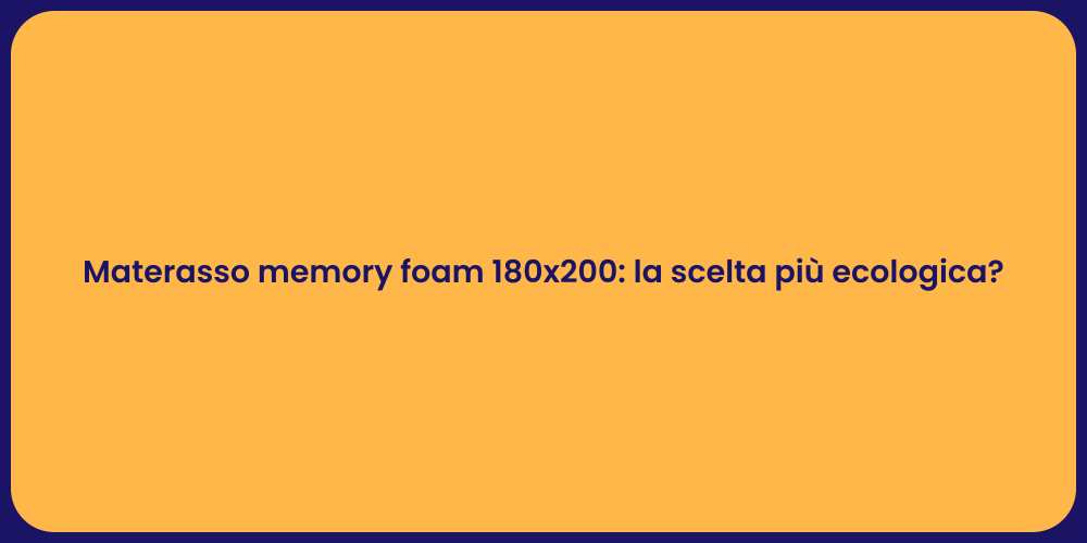 Materasso memory foam 180x200: la scelta più ecologica?