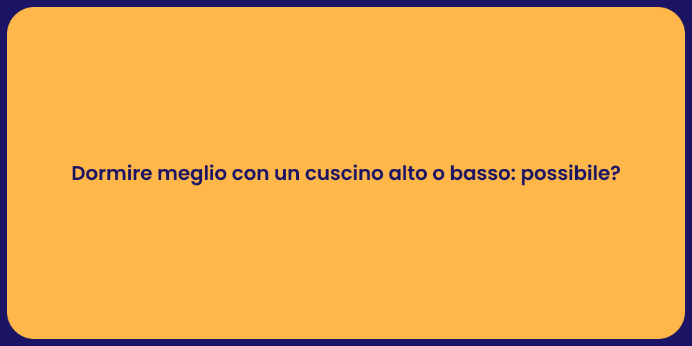 Dormire meglio con un cuscino alto o basso: possibile?