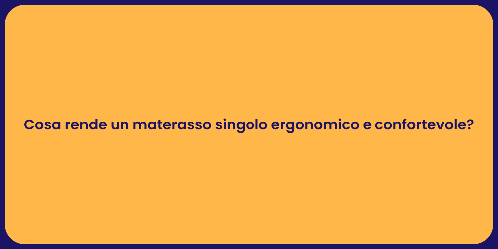 Cosa rende un materasso singolo ergonomico e confortevole?