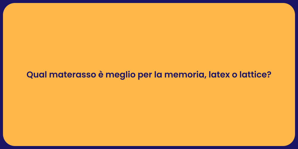 Qual materasso è meglio per la memoria, latex o lattice?