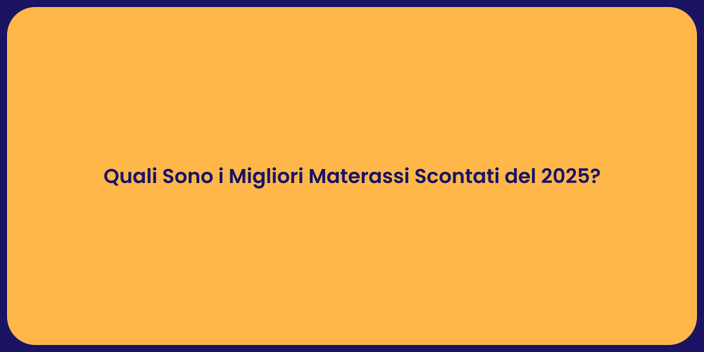 Quali Sono i Migliori Materassi Scontati del 2025?