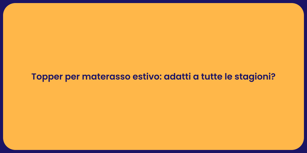 Topper per materasso estivo: adatti a tutte le stagioni?