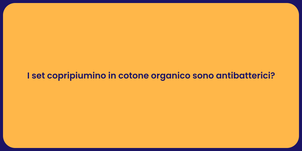I set copripiumino in cotone organico sono antibatterici?