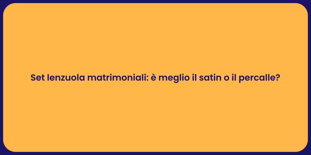Set lenzuola matrimoniali: è meglio il satin o il percalle?