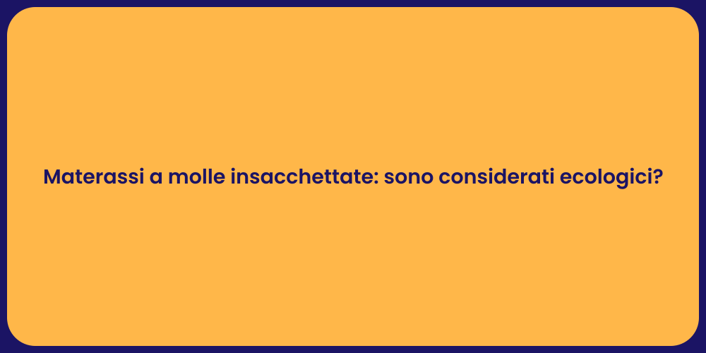 Materassi a molle insacchettate: sono considerati ecologici?