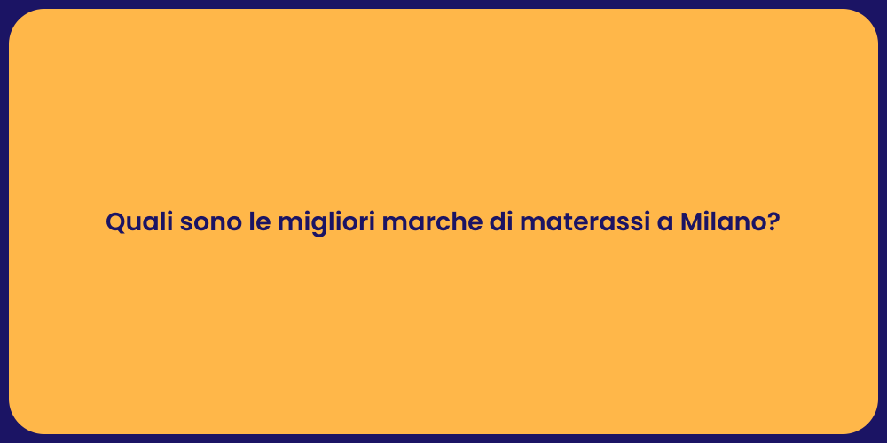 Quali sono le migliori marche di materassi a Milano?