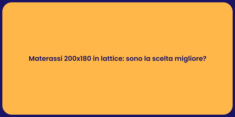 Materassi 200x180 in lattice: sono la scelta migliore?