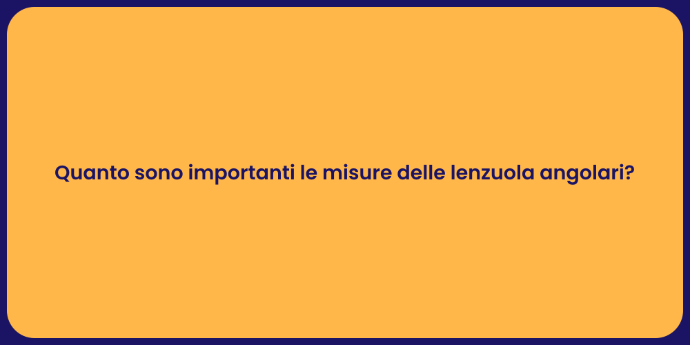 Quanto sono importanti le misure delle lenzuola angolari?