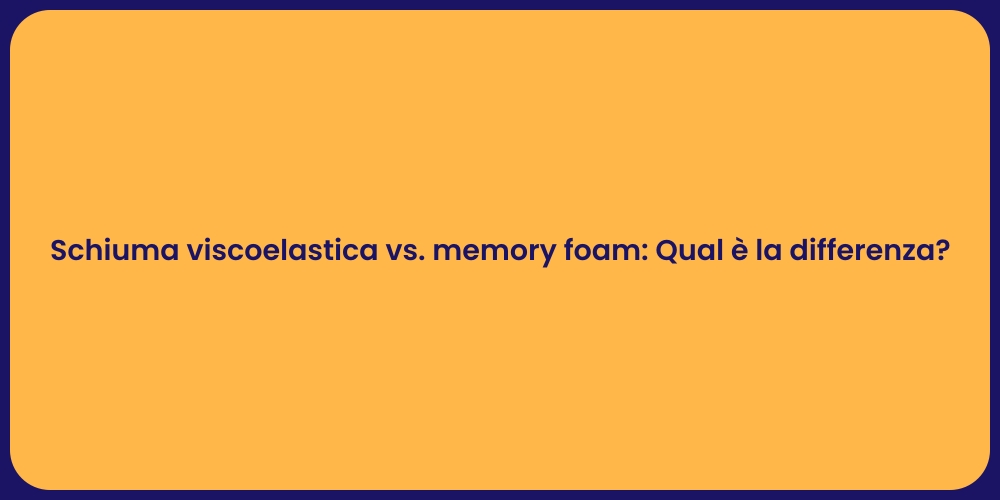 Schiuma viscoelastica vs. memory foam: Qual è la differenza?