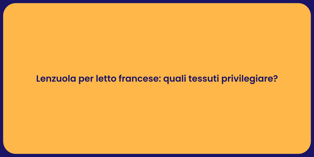 Lenzuola per letto francese: quali tessuti privilegiare?