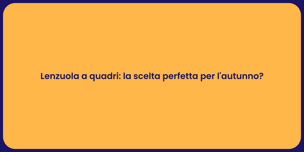 Lenzuola a quadri: la scelta perfetta per l'autunno?