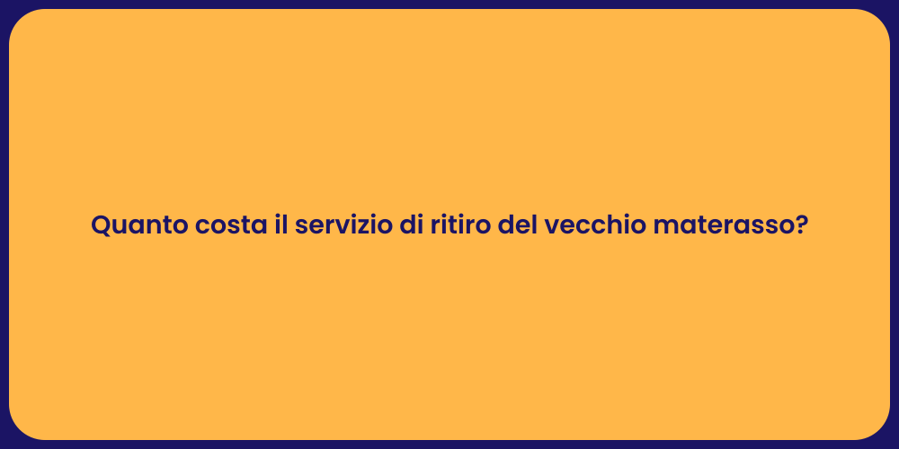 Quanto costa il servizio di ritiro del vecchio materasso?
