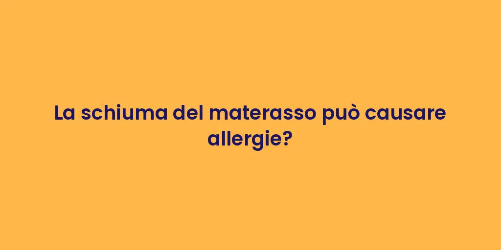 La schiuma del materasso può causare allergie?