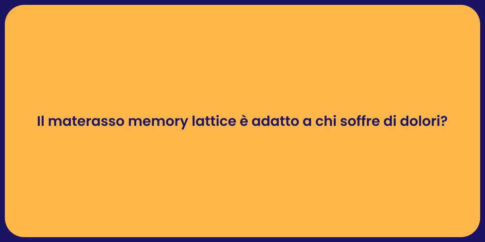 Il materasso memory lattice è adatto a chi soffre di dolori?