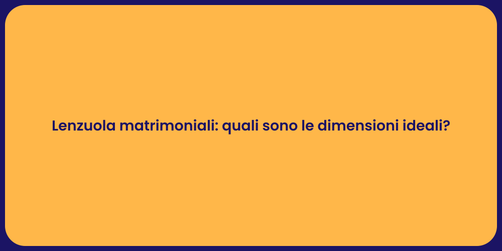 Lenzuola matrimoniali: quali sono le dimensioni ideali?