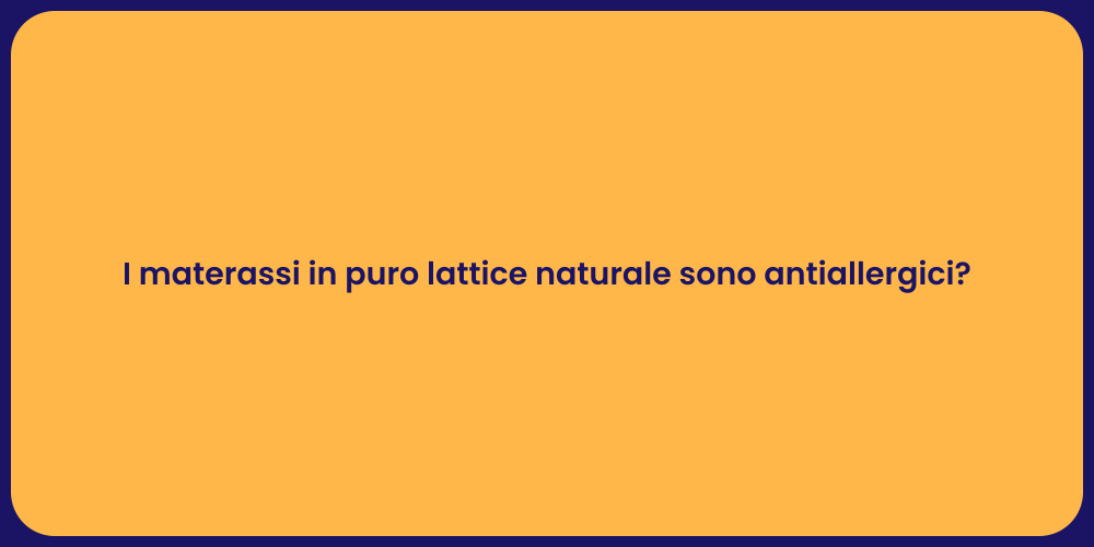 I materassi in puro lattice naturale sono antiallergici?